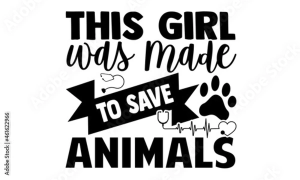 Fototapeta This girl was made to save animals- Veterinarian t shirts design, Hand drawn lettering phrase, Calligraphy t shirt design, Isolated on white background, svg Files for Cutting Cricut, Silhouette, EPS