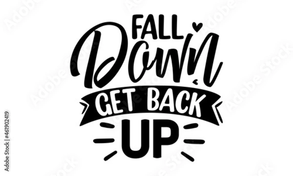Fototapeta Fall down get back up., Inspirational vector, Modern hand written print design for decoration isolated on white background, Food related modern lettering quote, Cooking related monochrome poster