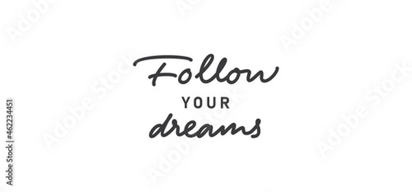 Fototapeta Follow your dream. Calligraphy inscription. Hand drawn STYLE design. Handwritten modern lettering. Motivatinal inspiring quote. Catch your dreams.