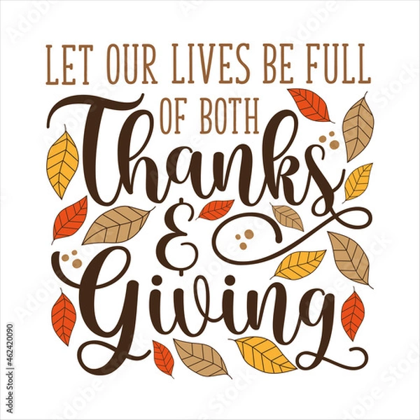 Fototapeta Let our lives be full of both Thanks and Giving - thanksgiving quote calligraphy with autumnal leaves. good for greeting card, textile print, poster, label, home decor.
