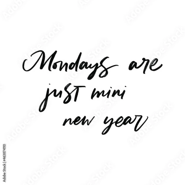 Fototapeta MONDAYS ARE JUST MINI NEW YEAR. MOTIVATIONAL VECTOR HAND LETTERING PHRASE