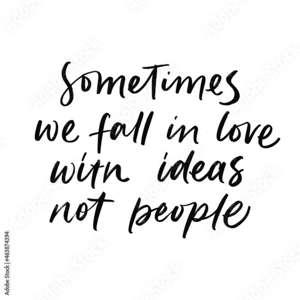 Fototapeta SOMETIMES WE FALL IN LOVE WITH IDEAS NOT PEOPLE. MOTIVATIONAL VECTOR HAND LETTERING PHRASE ABOUT LOVE