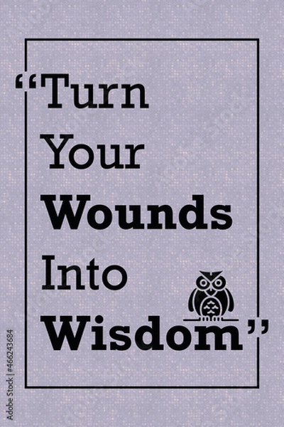 Obraz Turn your wounds into wisdom motivational quote