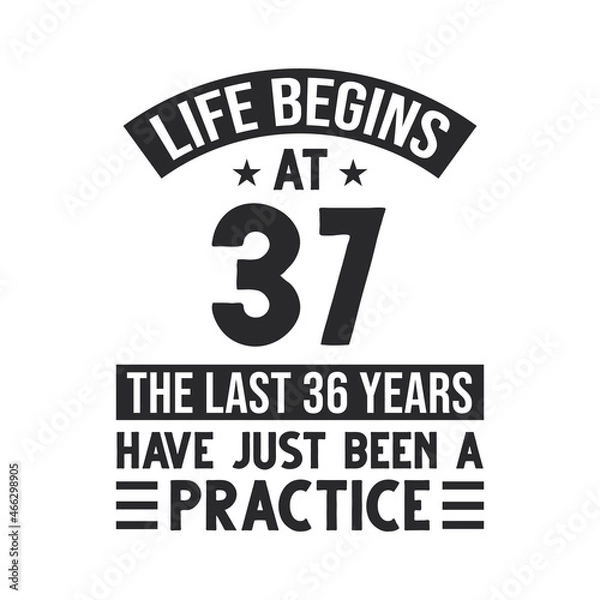 Obraz 37th birthday design. Life begins at 37, The last 36 years have just been a practice