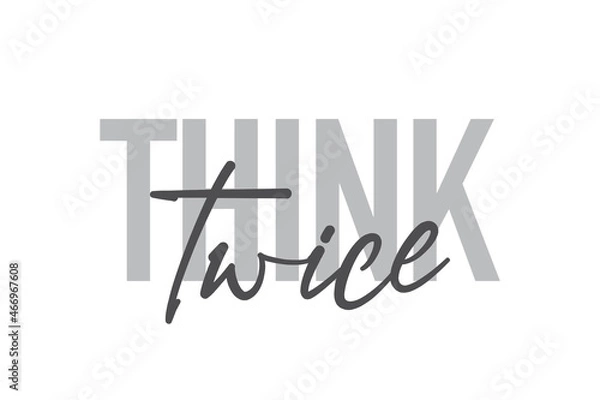 Fototapeta Modern, simple, minimal typographic design of a saying "Think Twice" in tones of grey color. Cool, urban, trendy and playful graphic vector art with handwritten typography.