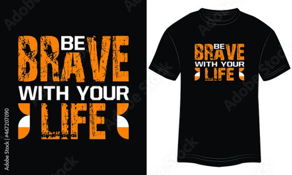 Fototapeta Be Brave With Your Life Typography T-shirt graphics, tee print design, vector, slogan. Motivational Text, Quote Vector illustration design for t-shirt graphics.