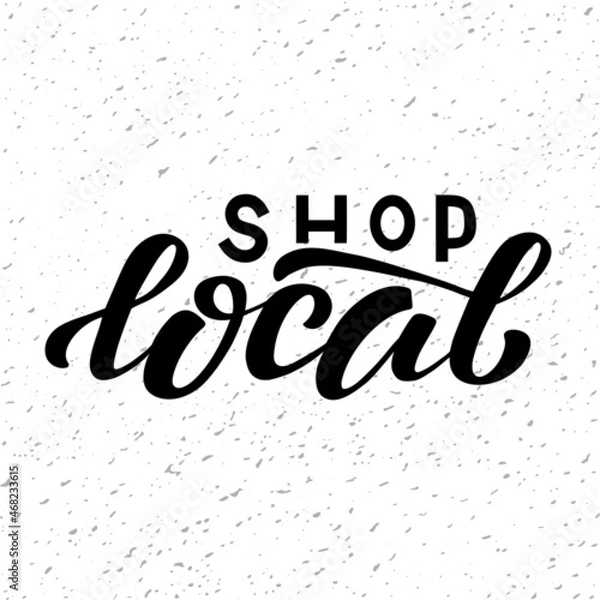 Obraz Hand drawn vector illustration with black lettering on textured background Shop Local for advertising, announce, flyer, card, media, design, brochure, sign, label, poster, website, banner, template