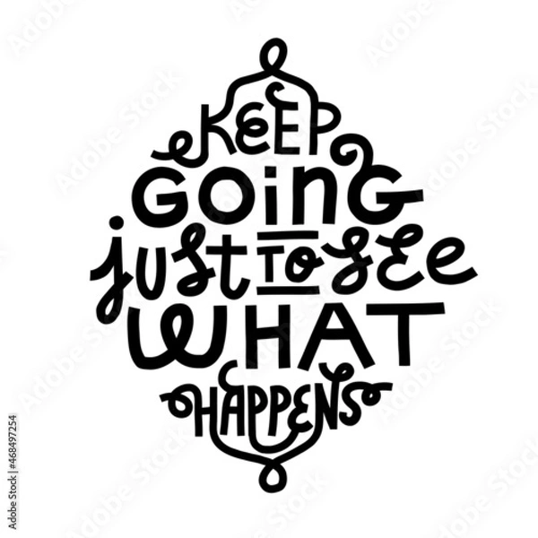 Fototapeta Keep going just to see what happens. Motivational quote poster. Black hand-drawn lettering on a white background. Ready for screen printing, laser-cut, plotter.