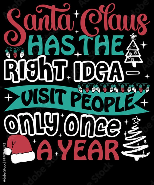Fototapeta Santa Claus has the right idea - visit people only once a year Christmas T-Shirt Design