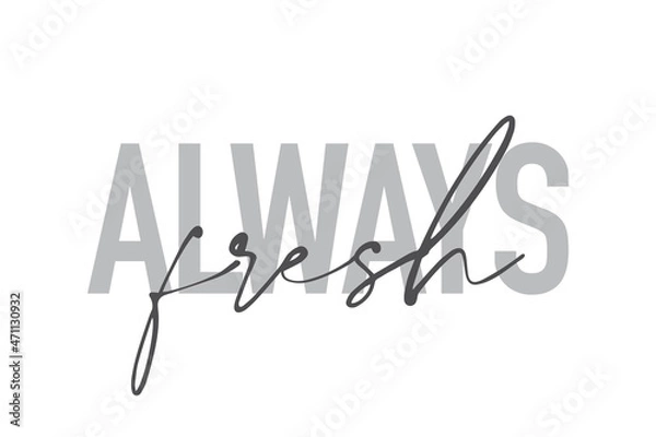 Fototapeta Modern, simple, minimal typographic design of a saying "Always Fresh" in tones of grey color. Cool, urban, trendy and playful graphic vector art with handwritten typography.