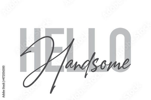 Fototapeta Modern, simple, minimal typographic design of a saying "Hello Handsome" in tones of grey color. Cool, urban, trendy and playful graphic vector art with handwritten typography.