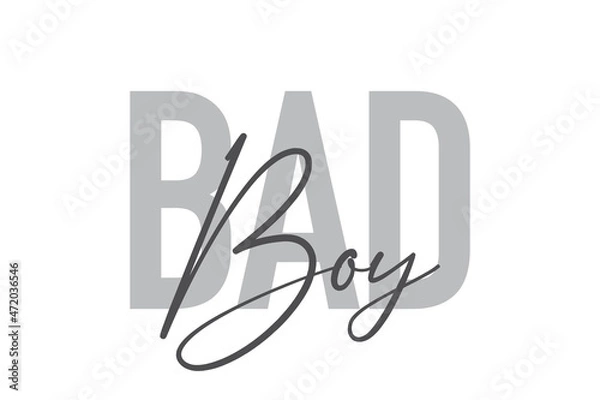 Fototapeta Modern, simple, minimal typographic design of a saying "Bad Boy" in tones of grey color. Cool, urban, trendy and playful graphic vector art with handwritten typography.