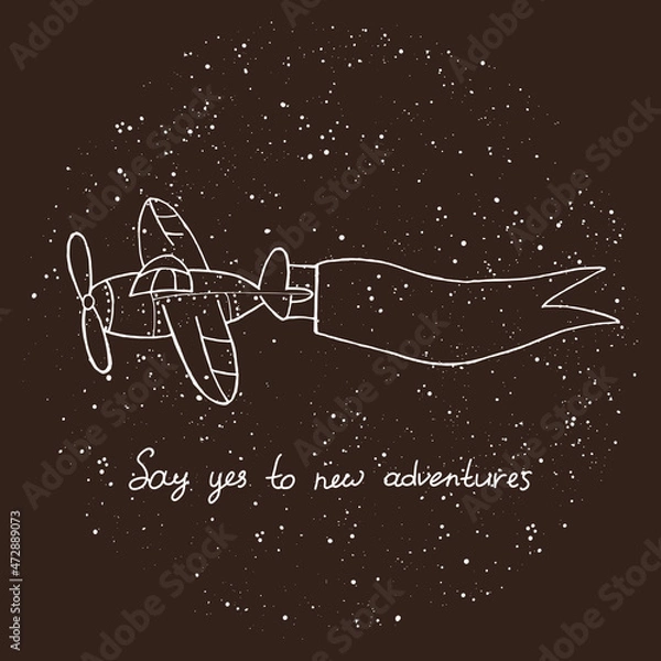 Fototapeta Hand drawn vector illustration, flying plane with ribbon with texture. Inspirational quote "Say yes to new adventures" Vector template for prints, posters, cards and other designs.  Eps 10