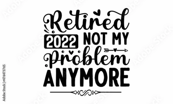 Fototapeta Retired 2022 not my problem anymore, nurse typographic slogan design and vector poster, that honors military veterans