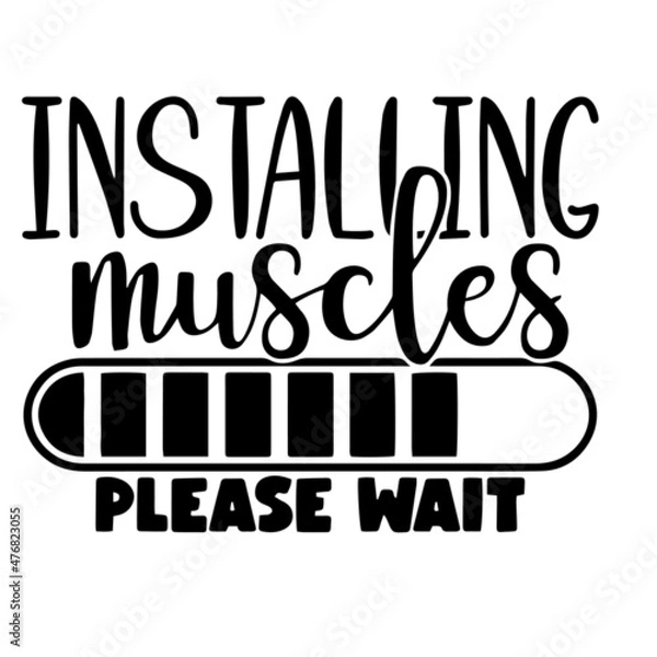 Fototapeta installing muscles please wait inspirational quotes, motivational positive quotes, silhouette arts lettering design