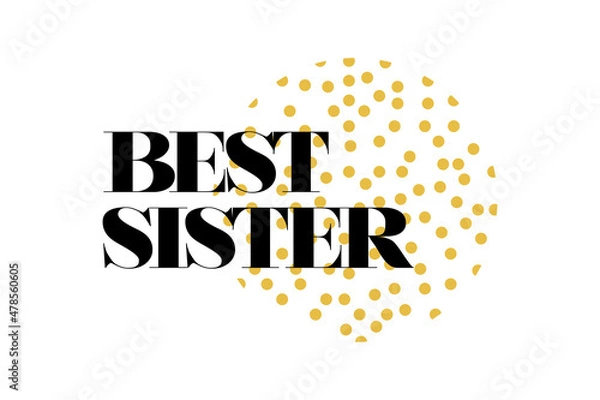 Fototapeta Modern, simple, cute typographic design of a saying "Best Sister" in yellow and black colors. Cool, urban, trendy and playful graphic vector art