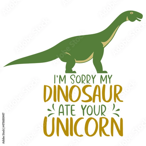 Fototapeta I m Sorry My Dinosaur Ate Your Unicorn