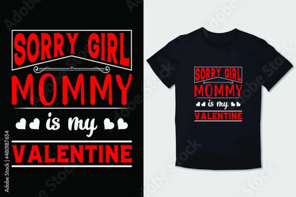 Fototapeta VALENTINE T-SHIRT SORRY GIRL MOMMY IS MY VALENTINE