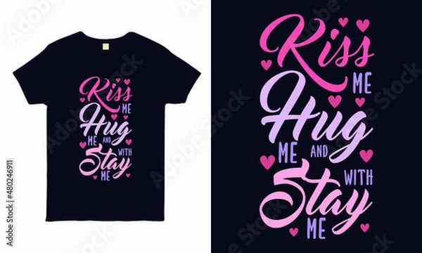 Obraz kiss me hug me and stay with me. valentine t shirt design vector