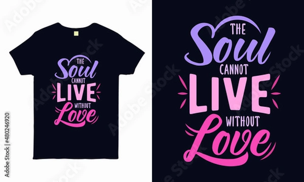 Obraz The soul cannot live without love. valentine t shirt design vector