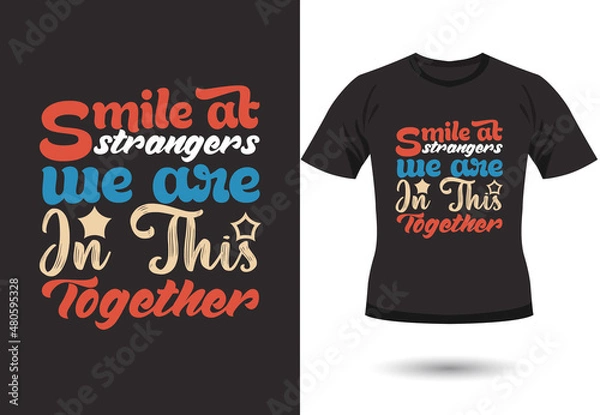 Fototapeta Smile at strangers we are in this together typography quote t-shirt design, Smile at strangers we are in this together  lettering with vector illustration Cinco de mayo funny hand drawn typography