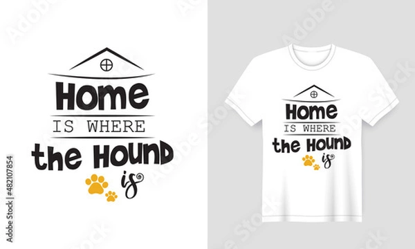 Obraz Creative dog pet lover t-shirt typography with slogan 'Home is where the hound is' vector illustration design