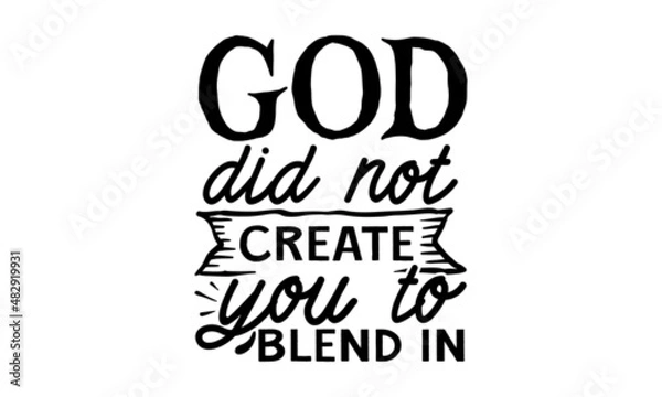 Fototapeta God-did-not-create-you-to-blend-in, Religious hand drawn calligraphy design element for t-shirt prints posters decoration, brochure or typography logo design
