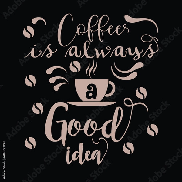 Fototapeta Coffee is Always a Good Idea T shirt Design Vector