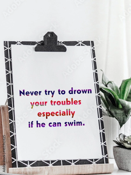 Obraz Never try to Drown your troubles.