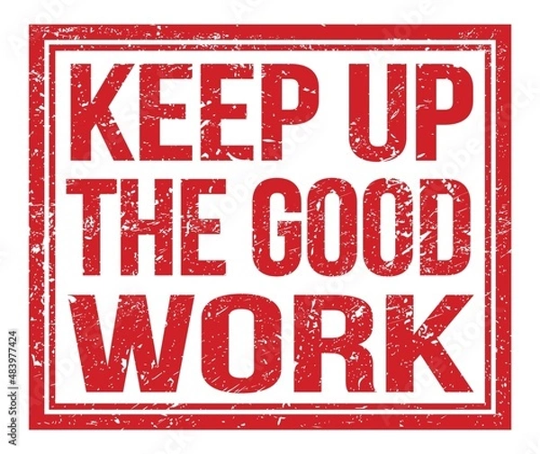 Fototapeta KEEP UP THE GOOD WORK, text on red grungy stamp sign