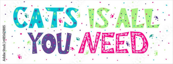 Fototapeta Cats is all you need - hand drawn doodle vector lettering. Greeting card or poster desighn.