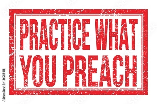 Obraz PRACTICE WHAT YOU PREACH, words on red rectangle stamp sign
