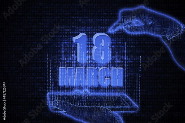 Obraz March 18th. A hand holding a phone with a calendar date on a futuristic neon blue background. Day 18 of month.