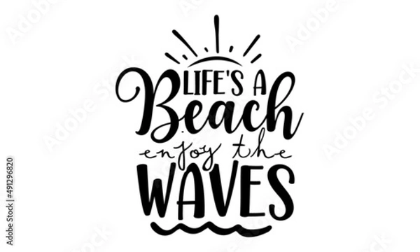 Fototapeta life's-a-beach-enjoy-the-waves, Lettering and calligraphy for poster, background, postcard, banner, window, Print on cup, bag, shirt, package, balloon, Typographic design