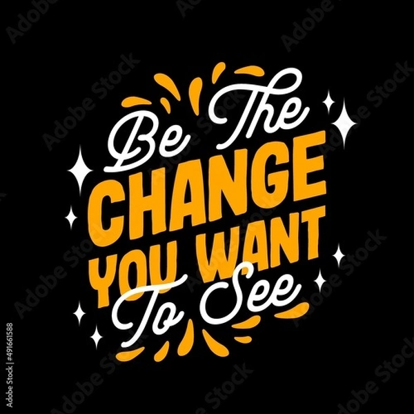 Fototapeta Be the change you want to see typography motivational inspirational quotes