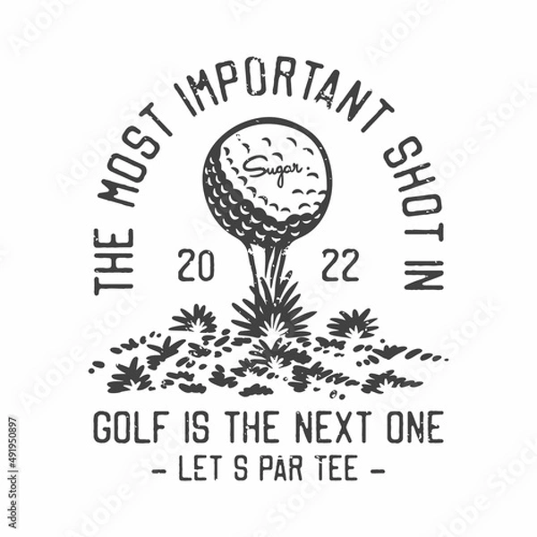 Obraz american vintage illustration the most important shot in golf is the next one lets par tee for t shirt design