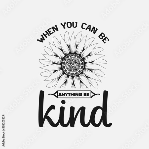 Fototapeta When you can be anything be kind, sunflower motivational quotes, typography for t-shirt, poster, sticker and card
