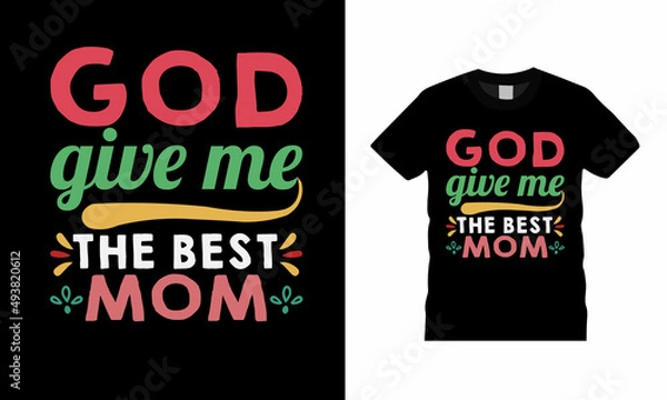 Fototapeta God Give Me The Best Mom T shirt Design, apparel, vector illustration, graphic template, print on demand, textile fabrics, retro style, typography, vintage, mothers day t shirt