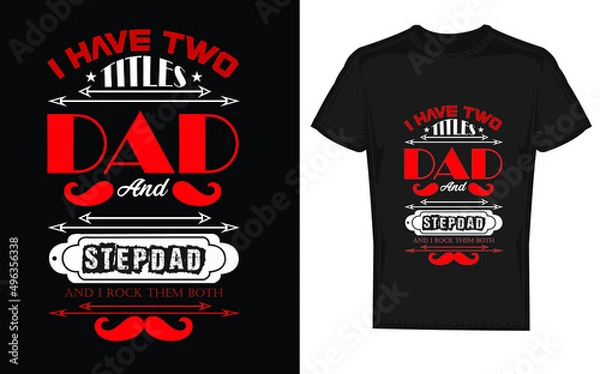 Fototapeta i have two titles dad and stepdad and i rock them both - dad t shirts design,vector graphic,,
