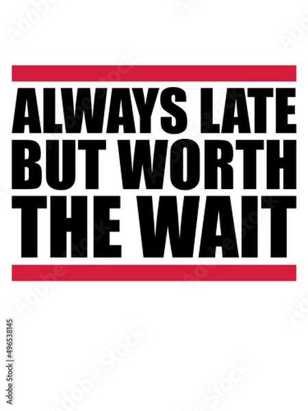 Fototapeta Spruch Always Late 