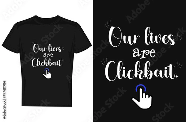 Obraz Our live are clickbait T-shirt design concept