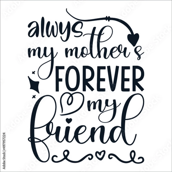 Fototapeta Always my mother’s forever my friend Mother's Day Typography Vintage Tshirt Design For t-shirt print and other uses template Vector EPS File