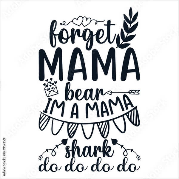 Fototapeta Forget mama bear is a mama shark do do do do Mother's Day Typography Vintage Tshirt Design For t-shirt print and other uses template Vector EPS File