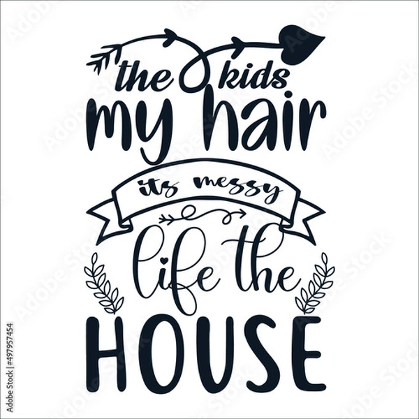 Fototapeta The kids my hair its messy life the house Mother's Day Typography Vintage Tshirt Design For t-shirt print and other uses template Vector EPS File