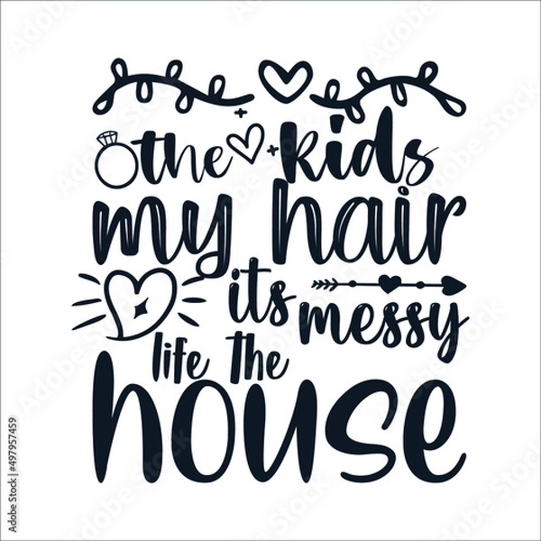 Fototapeta The kids my hair its messy life the house Mother's Day Typography Vintage Tshirt Design For t-shirt print and other uses template Vector EPS File