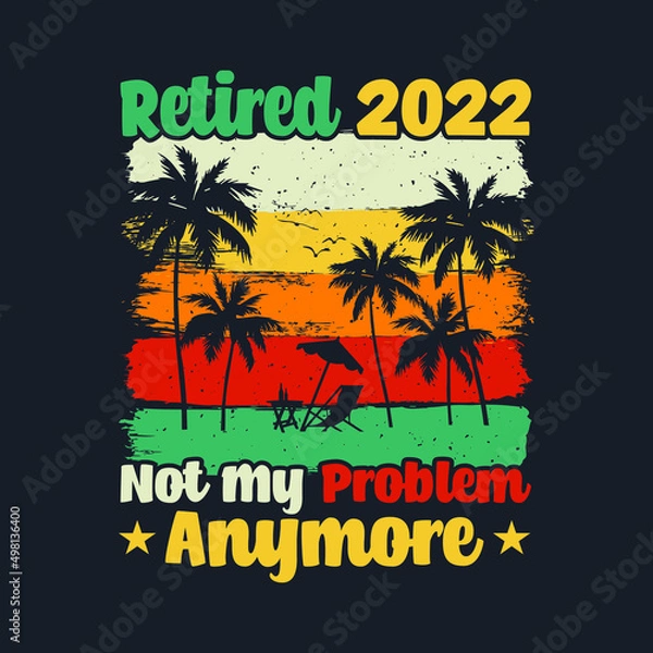 Fototapeta Retired 2022 Not My Problem Anymore- greeting card template with hand-drawn lettering and simple illustration for cards