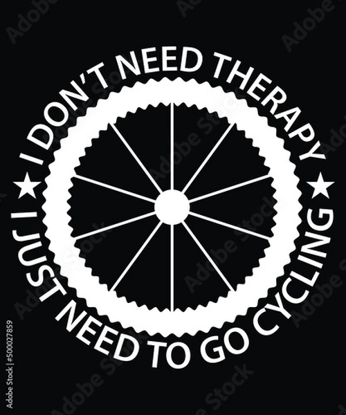 Obraz I Don't Need Therapy I Just Need To Go Cycling T-Shirt Design
