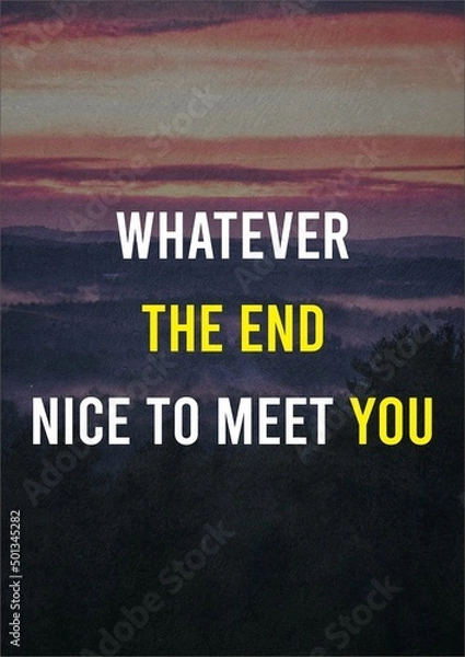 Obraz Inspirational & Motivation Quote : " Whatever The End Nice To Meet You ".