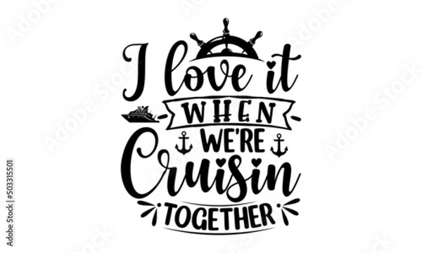 Fototapeta I Love It When We're Cruisin Together, nautical vector doodles Drawn postcards, cards, invitations, posters, banner templates, Lettering typography, good for posters, banners, textile print, home déco