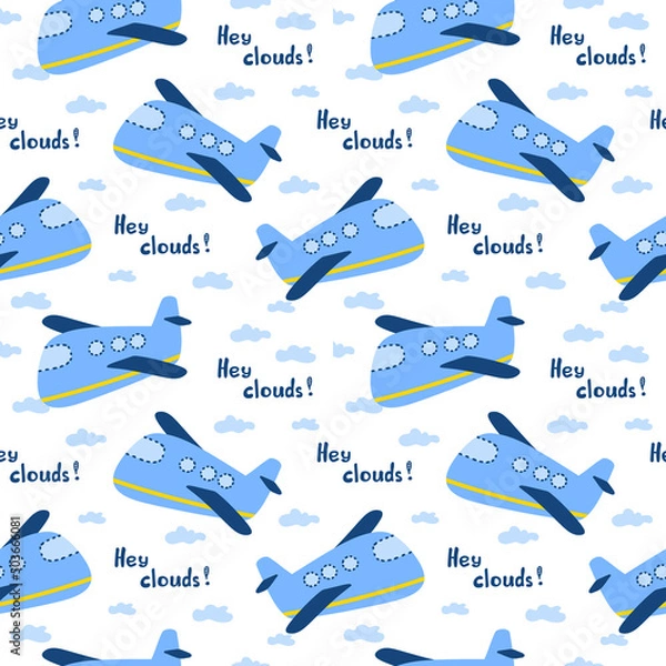 Fototapeta Childish seamless pattern with hand drawn blue plane and sign Hey clouds. In blue colors. Perfect for kids apparel,fabric, textile, nursery decoration,wrapping paper. Vector